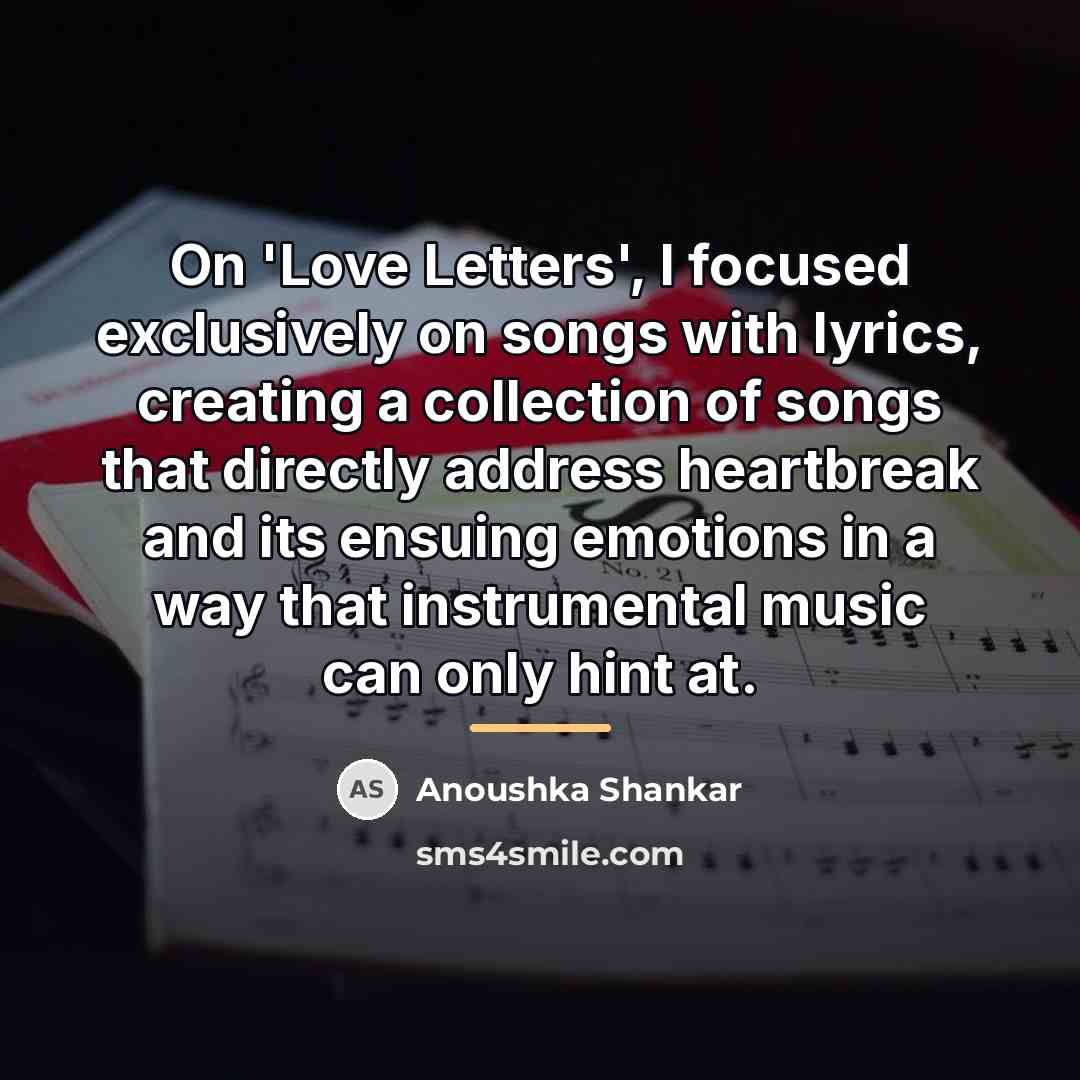 “On 'Love Letters', I focused exclusively on songs with lyrics,…” quote by Anoushka Shankar