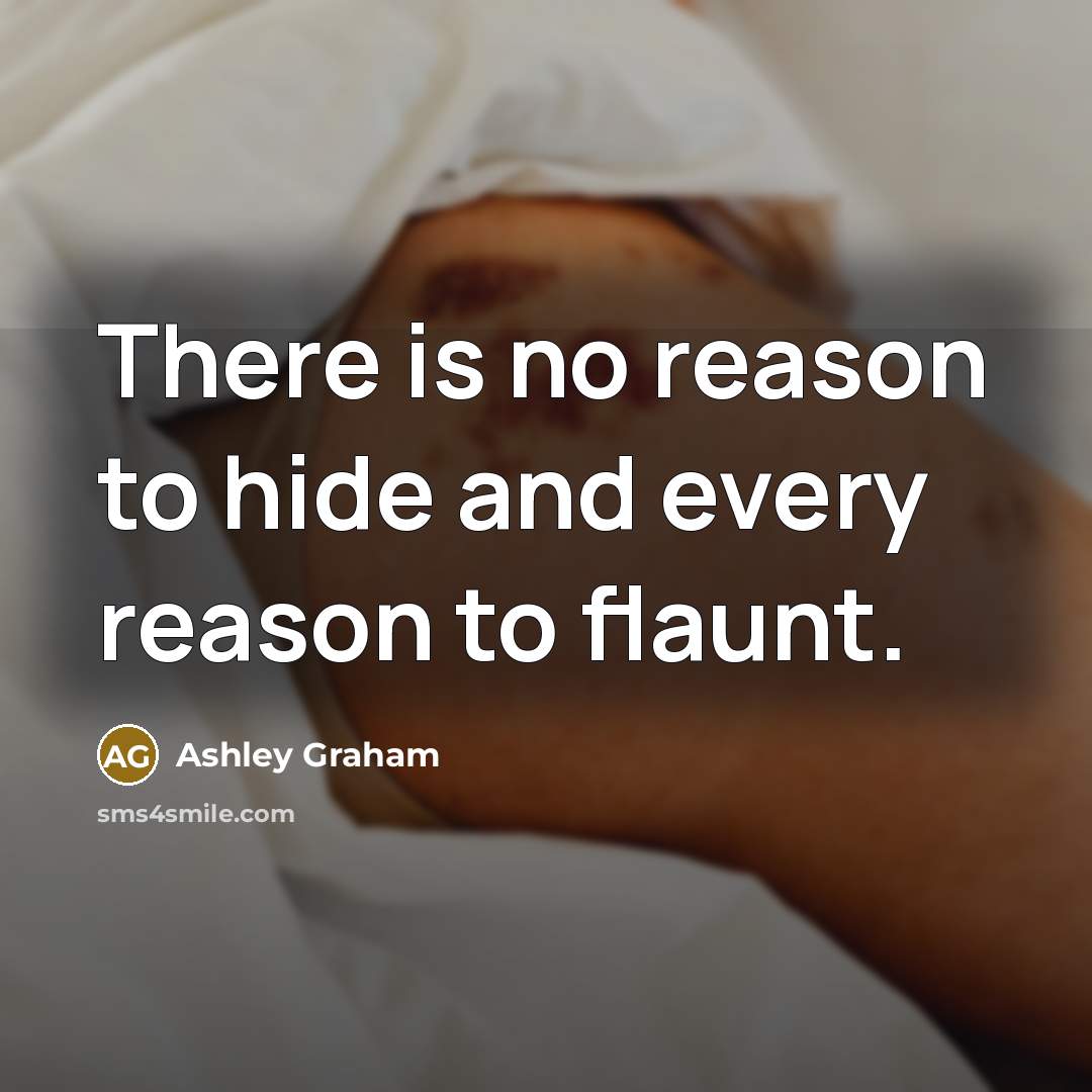 “There is no reason to hide and every reason to flaunt.” quote by Ashley Graham