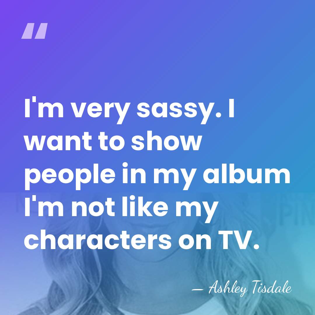 I'm very sassy. I want to show people in my album I'm&hellip; - Ashley Tisdale