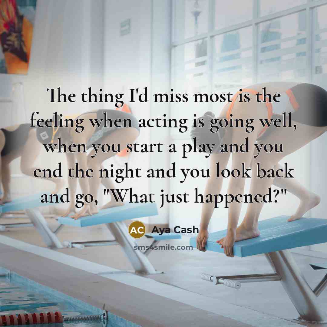 “The thing I'd miss most is the feeling when acting…” quote by Aya Cash