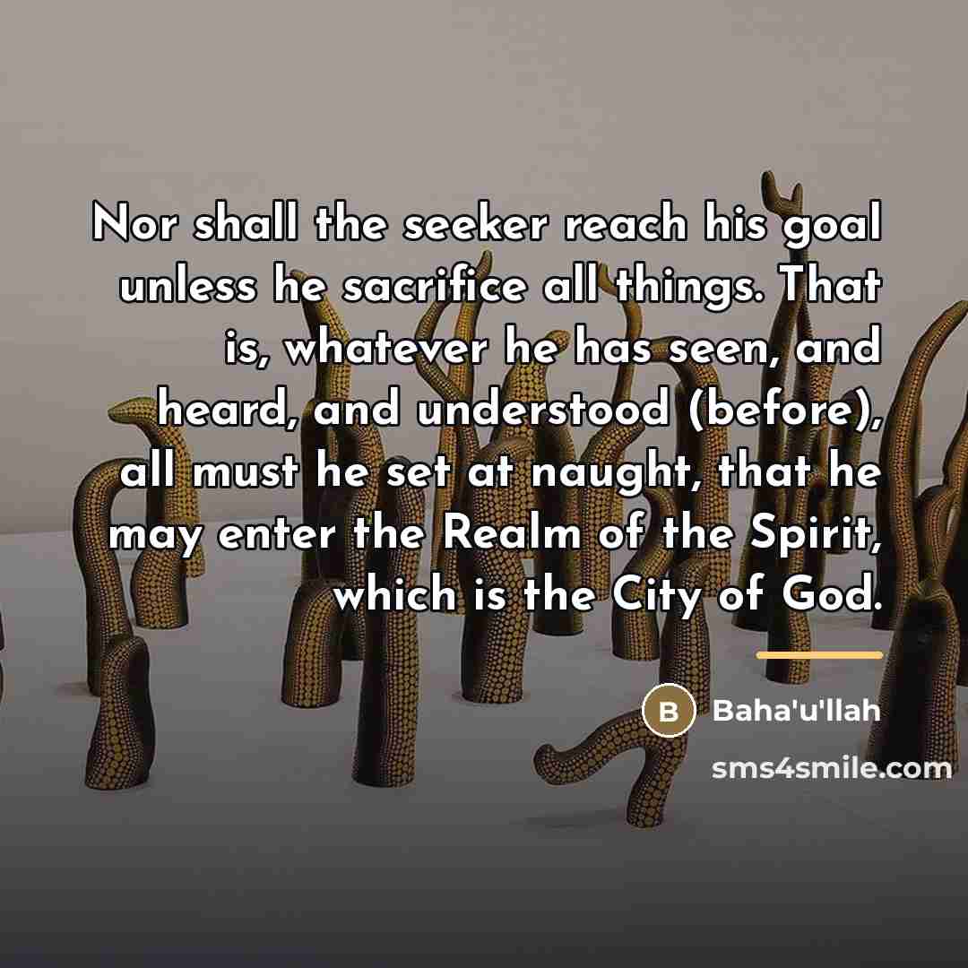 “Nor shall the seeker reach his goal unless he sacrifice…” quote by Bahá'u'lláh