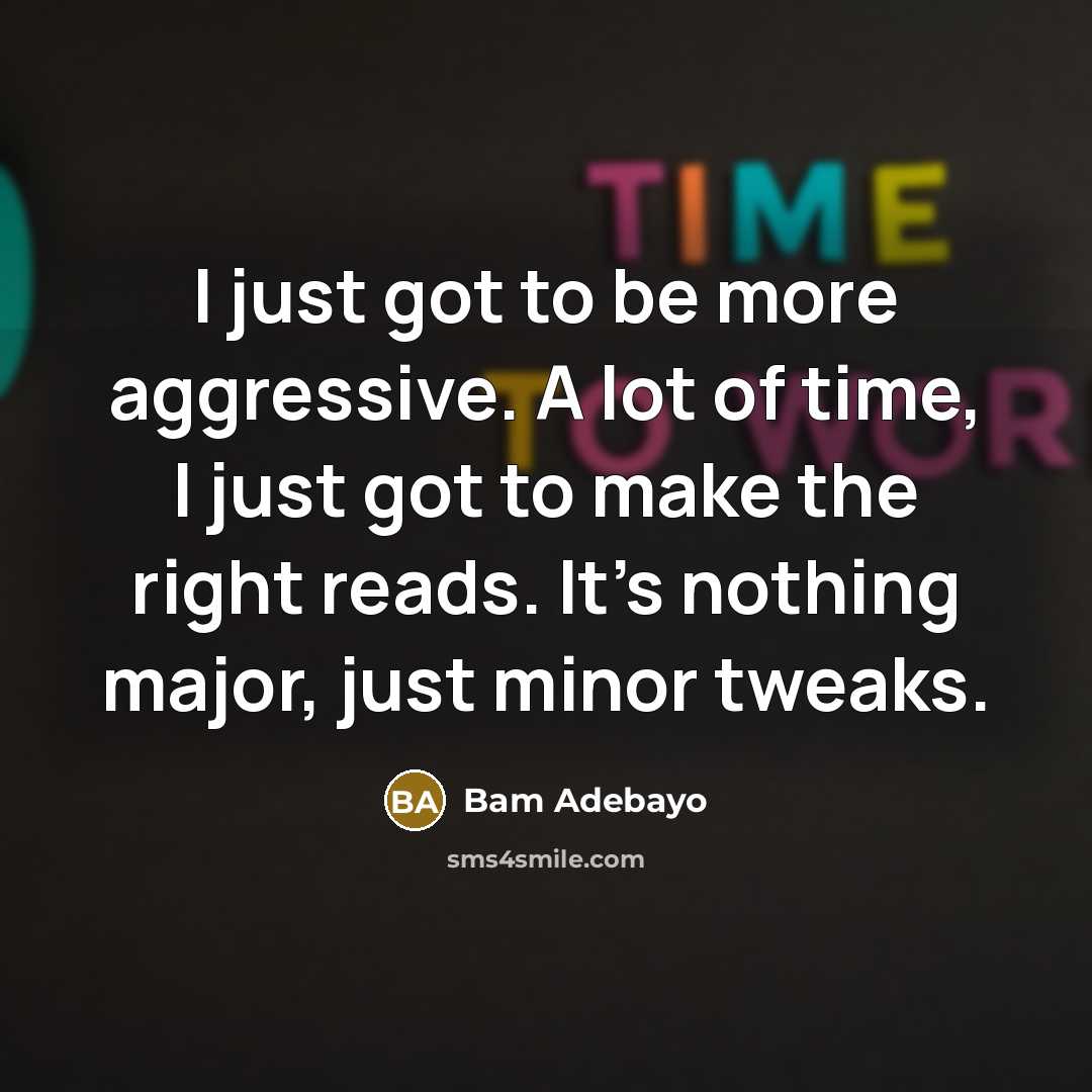“I just got to be more aggressive. A lot of…” quote by Bam Adebayo