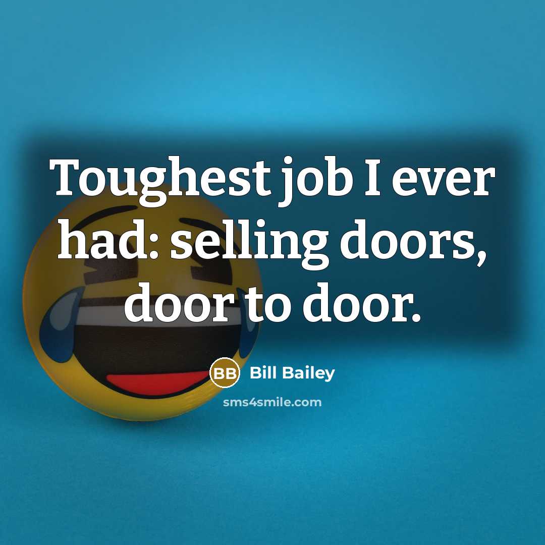 “Toughest job I ever had: selling doors, door to door.…” quote by Bill Bailey