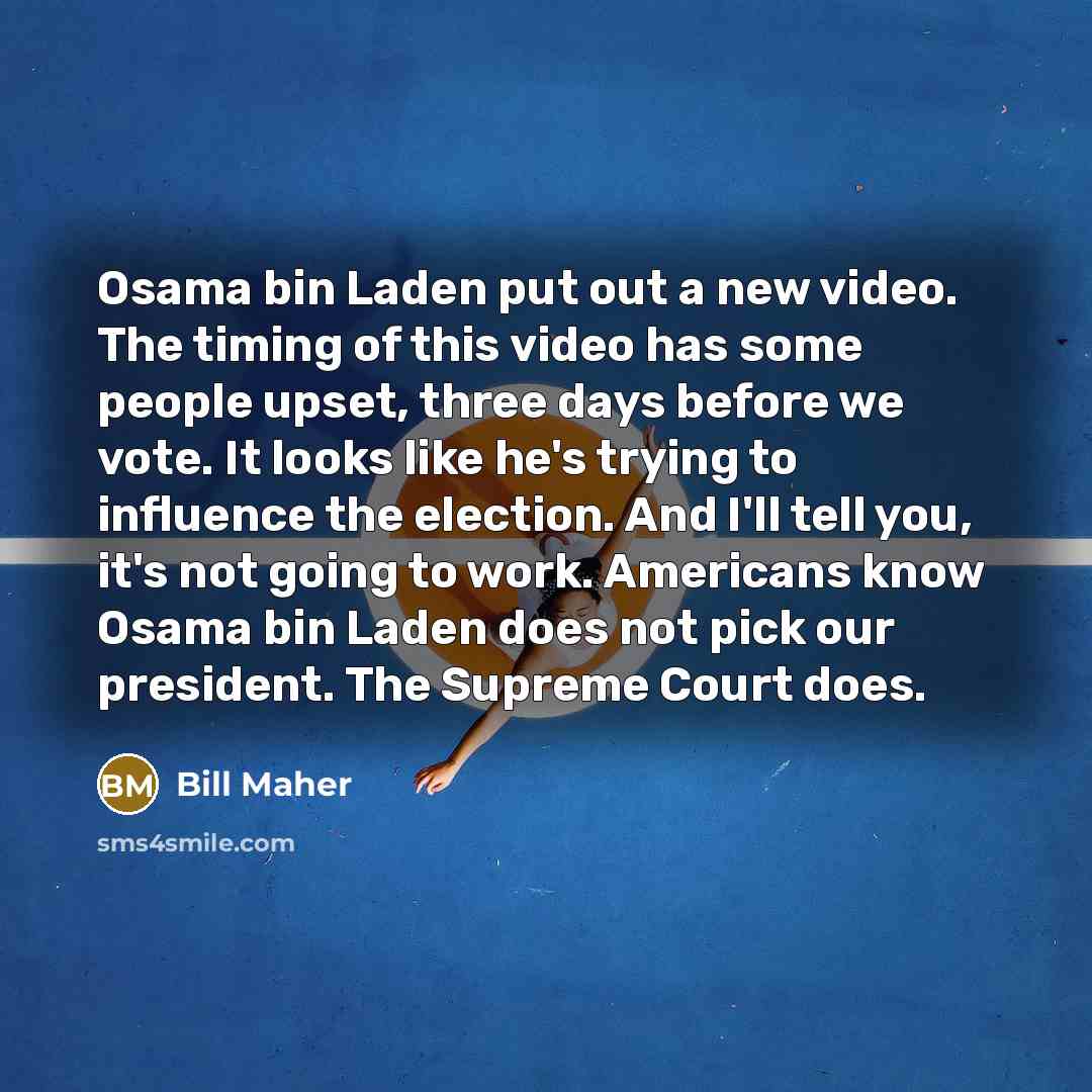 “Osama bin Laden put out a new video. The timing…” quote by Bill Maher