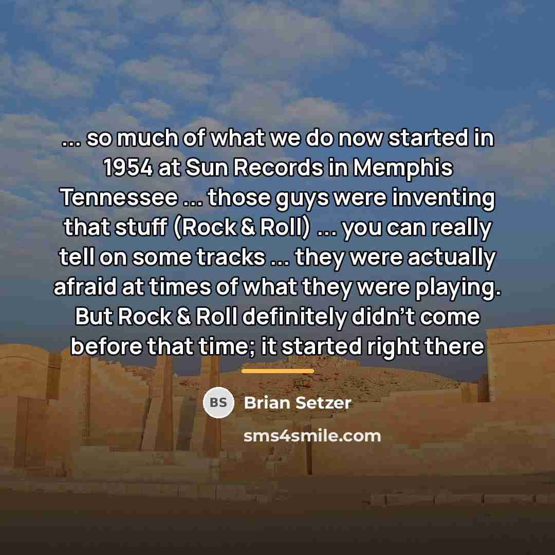 “... so much of what we do now started in…” quote by Brian Setzer