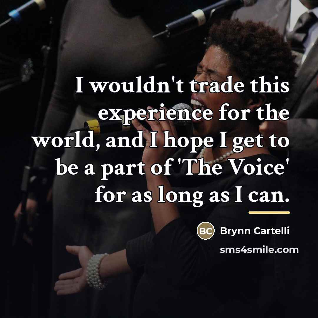 “I wouldn't trade this experience for the world, and I…” quote by Brynn Cartelli