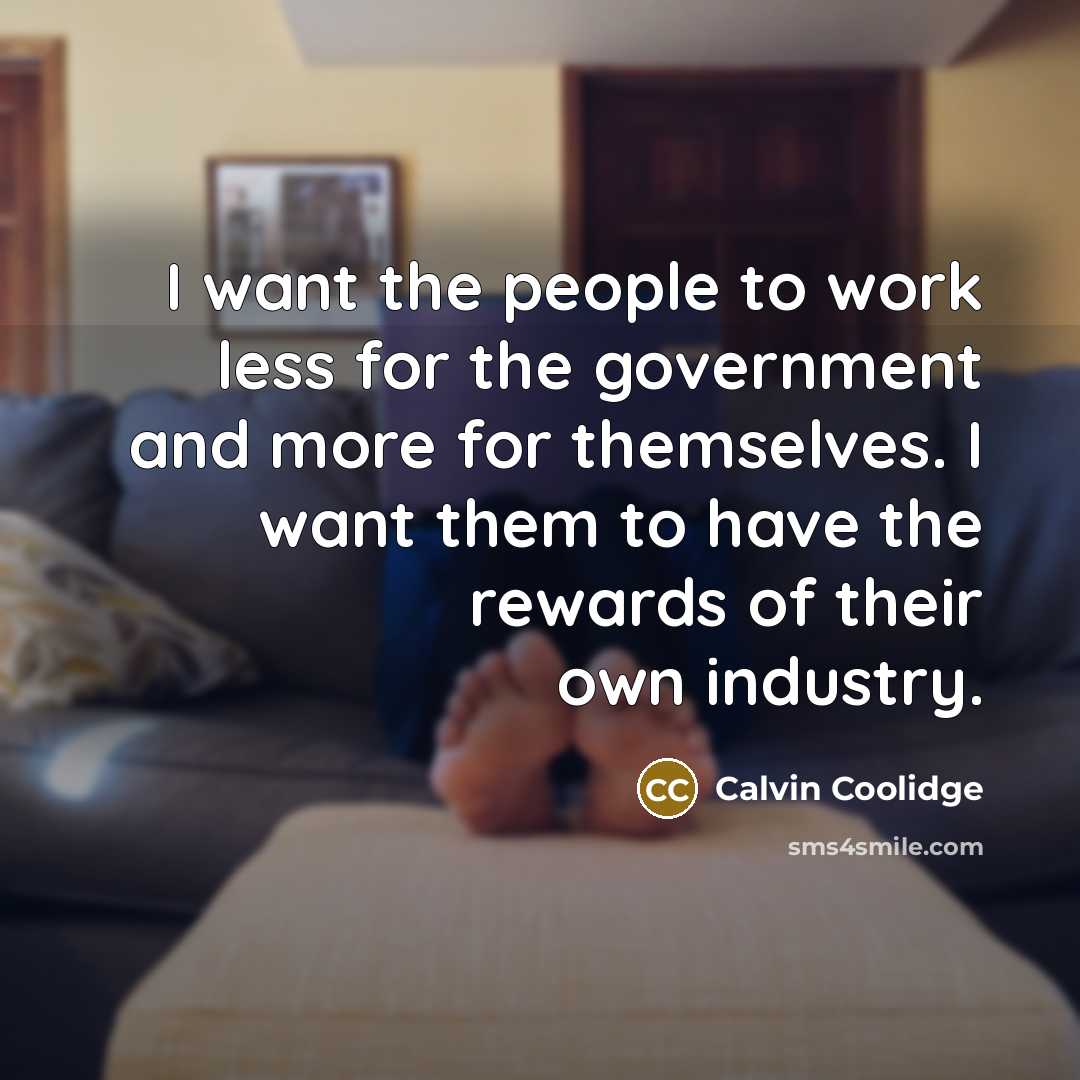 “I want the people to work less for the government…” quote by Calvin Coolidge