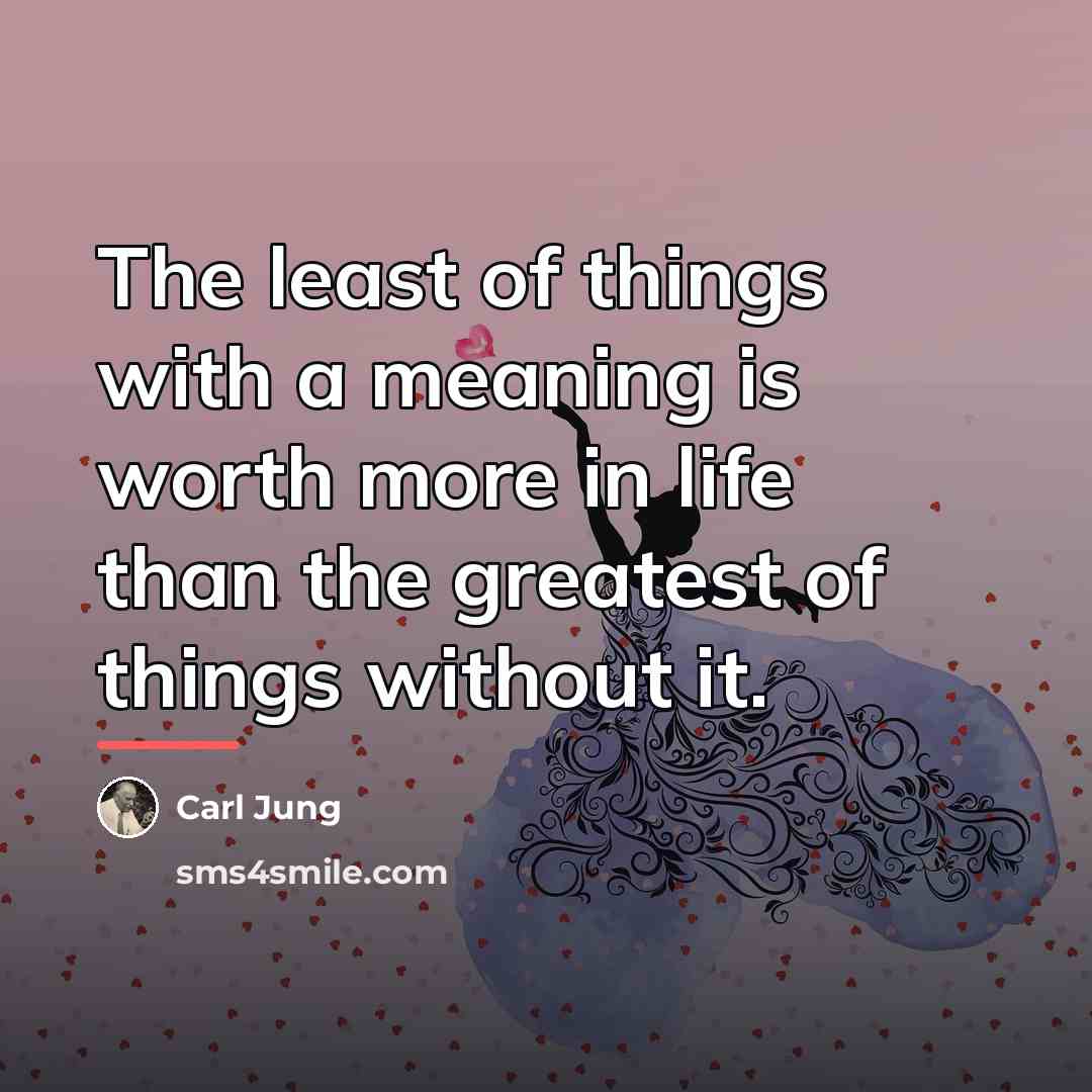 “The least of things with a meaning is worth more…” quote by Carl Jung