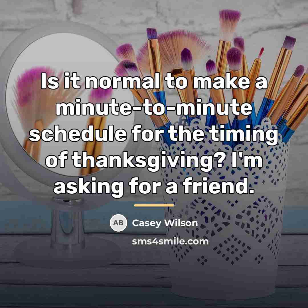 “Is it normal to make a minute-to-minute schedule for the…” quote by Casey Wilson