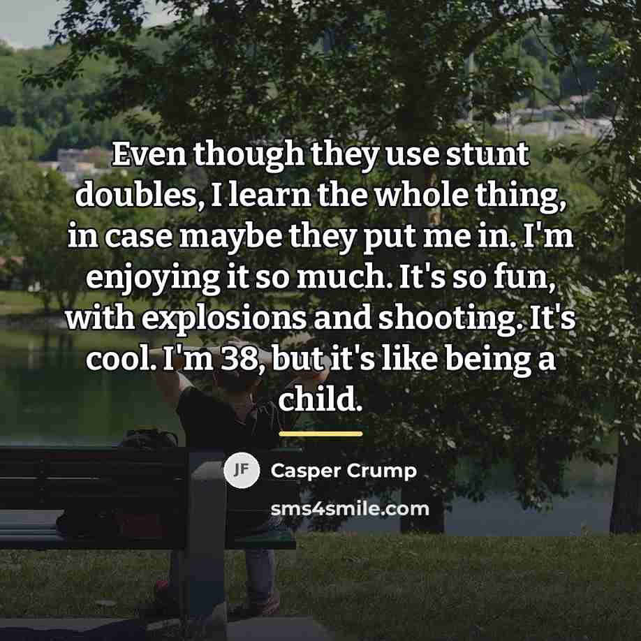 “Even though they use stunt doubles, I learn the whole…” quote by Casper Crump