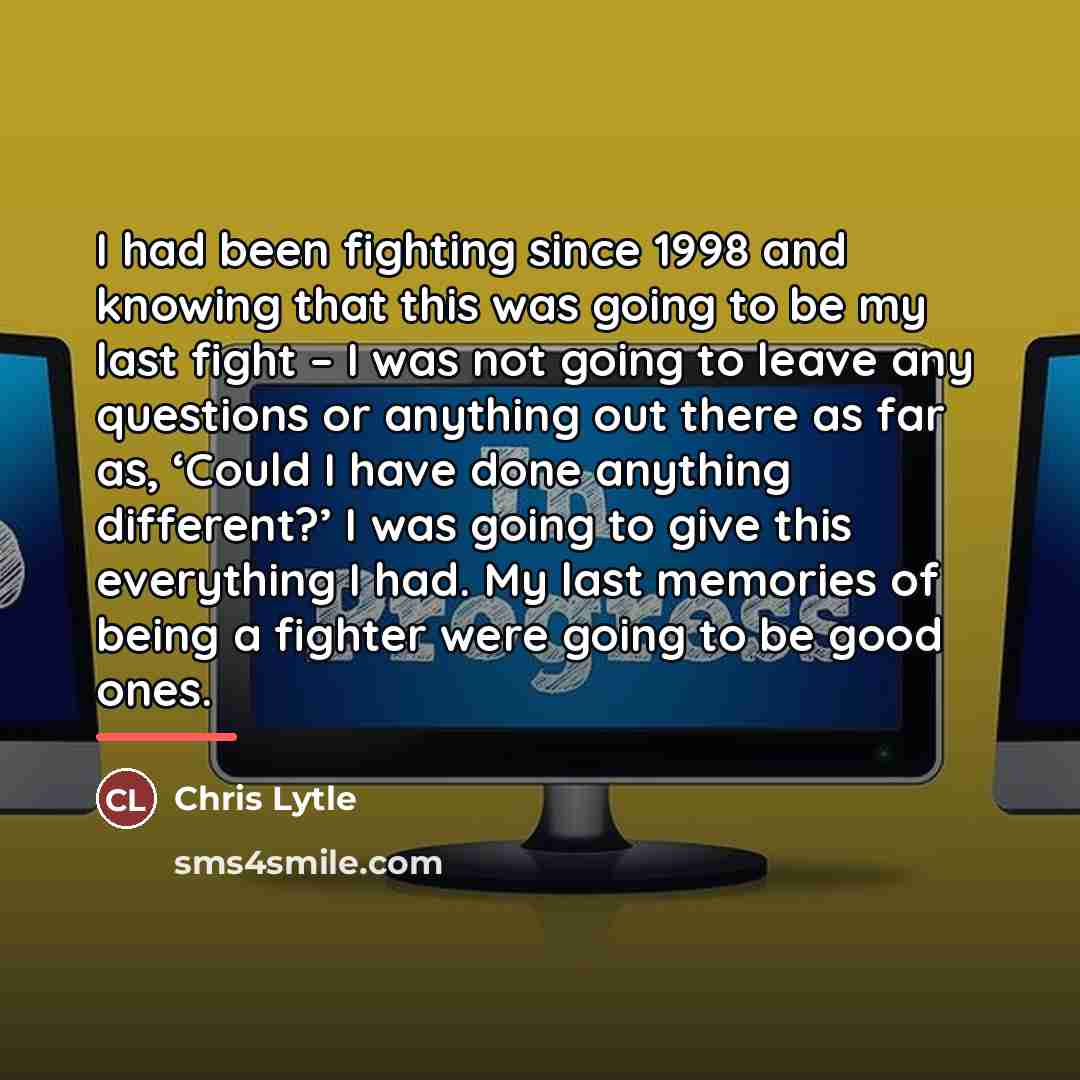 “I had been fighting since 1998 and knowing that this…” quote by Chris Lytle