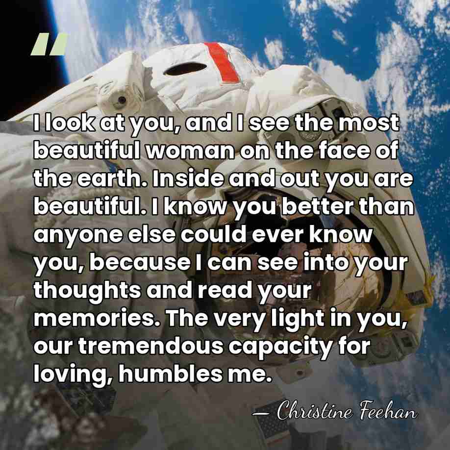 I look at you, and I see the most beautiful woman on&hellip; - Christine Feehan