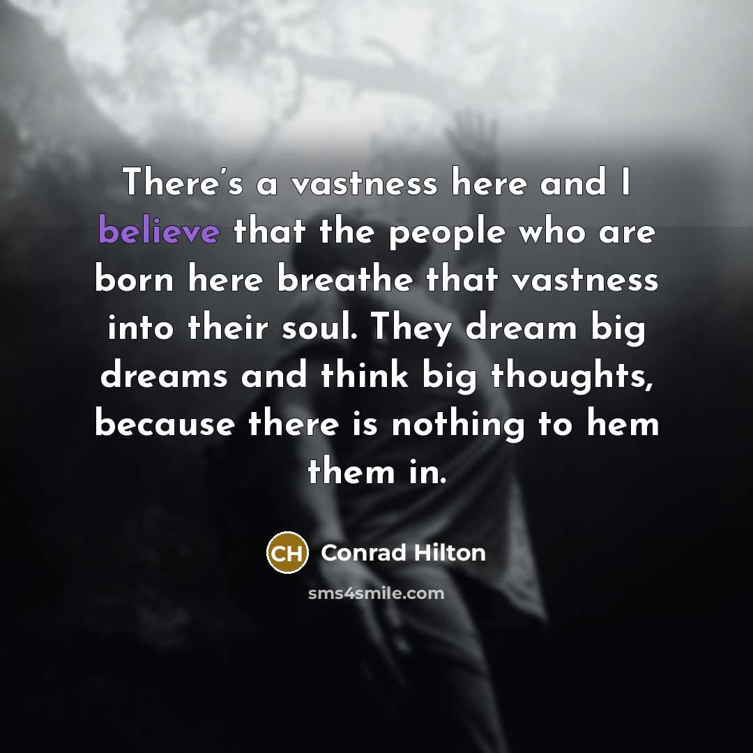“There’s a vastness here and I believe that the people…” quote by Conrad Hilton