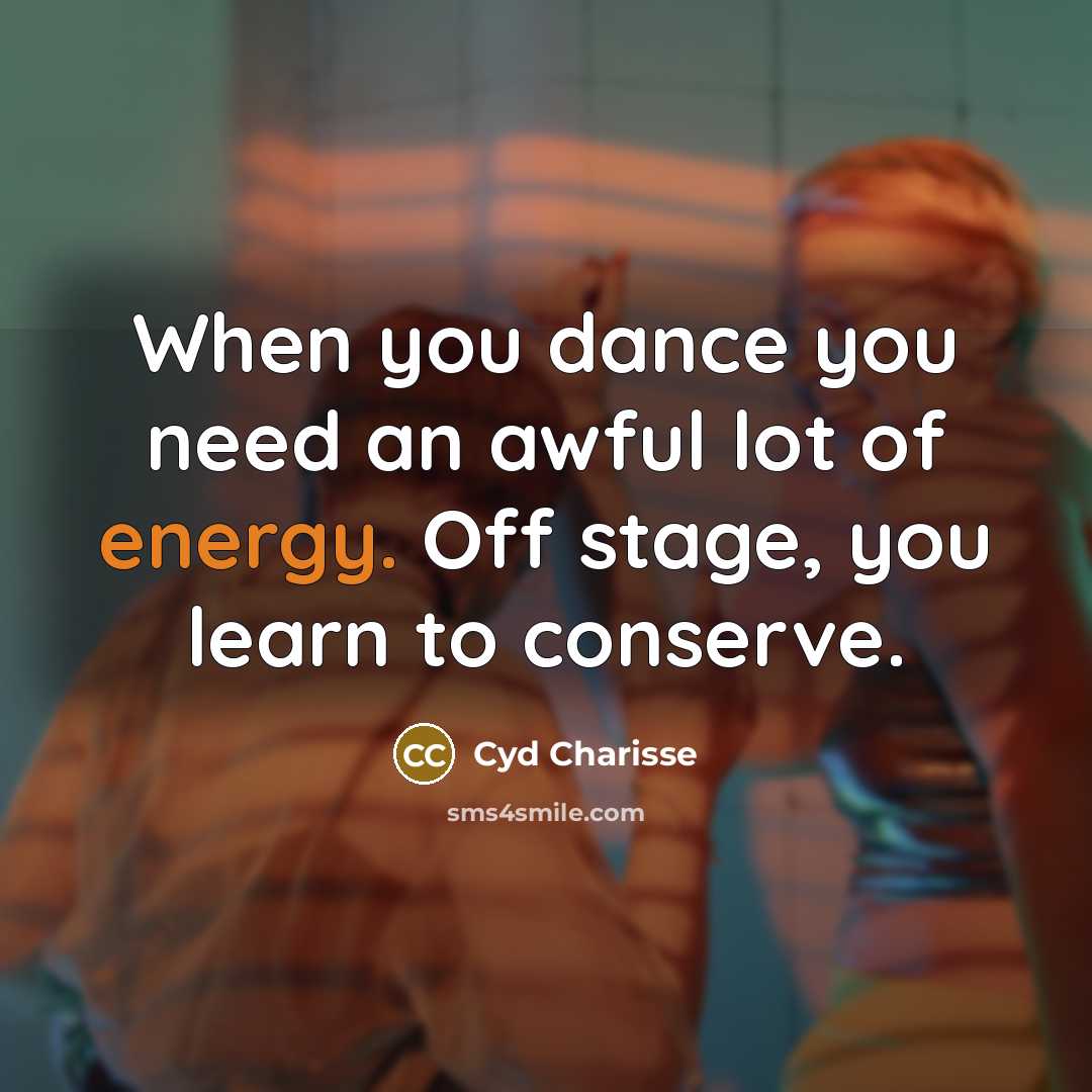 “When you dance you need an awful lot of energy.…” quote by Cyd Charisse