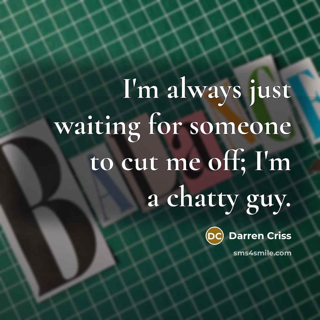 “I'm always just waiting for someone to cut me off;…” quote by Darren Criss