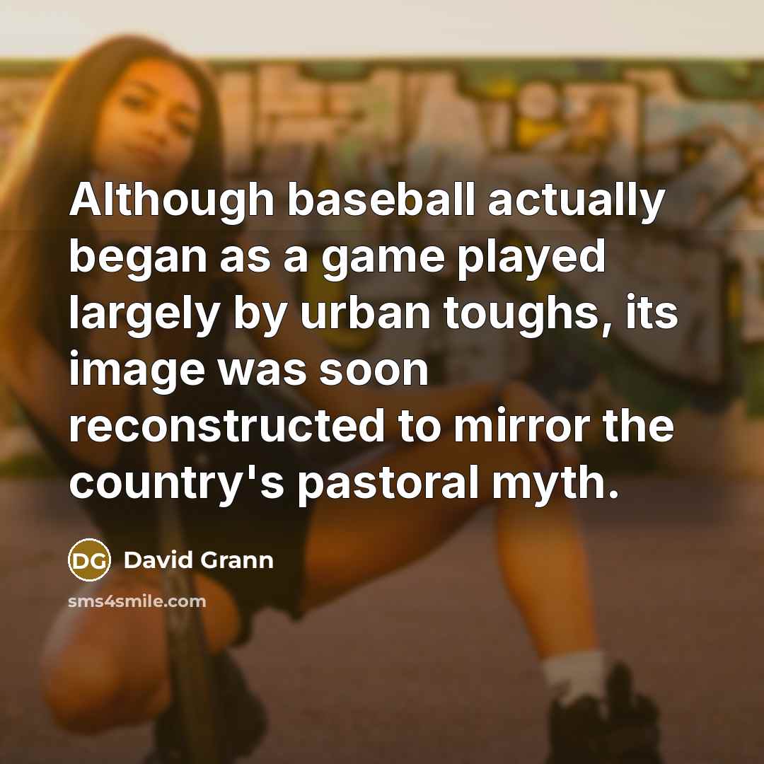 “Although baseball actually began as a game played largely by…” quote by David Grann