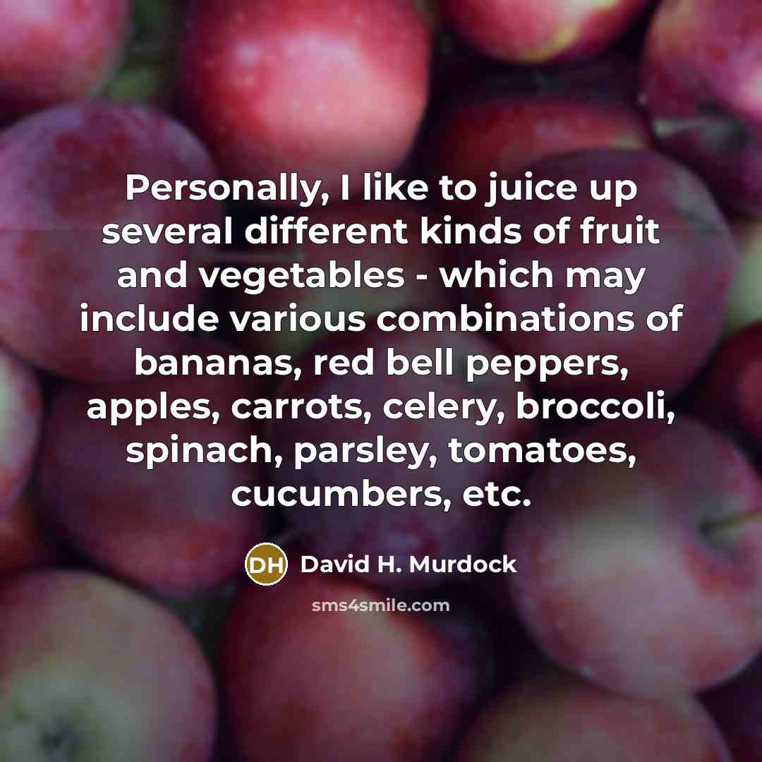 “Personally, I like to juice up several different kinds of…” quote by David H. Murdock
