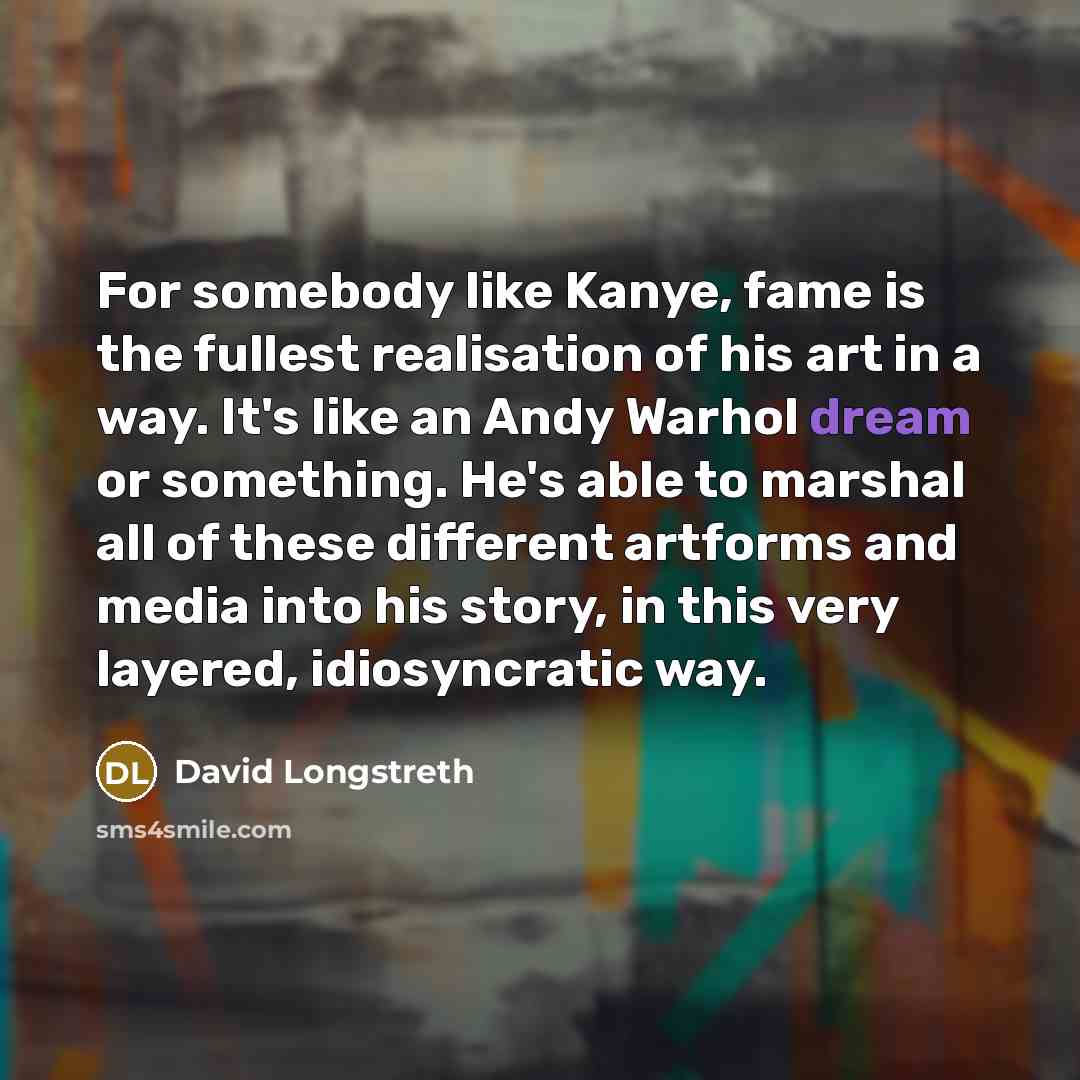 “For somebody like Kanye, fame is the fullest realisation of…” quote by David Longstreth