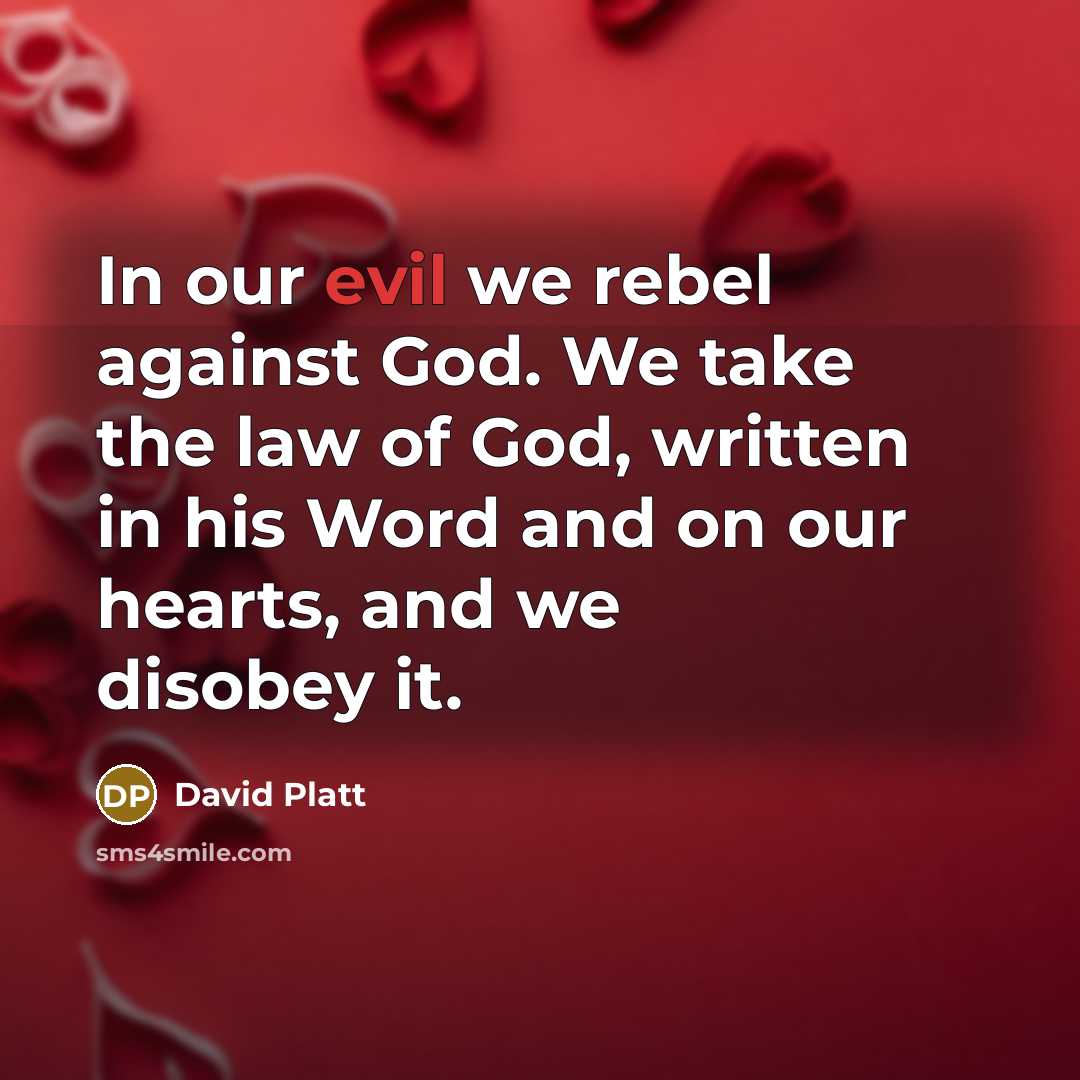 “In our evil we rebel against God. We take the…” quote by David Platt