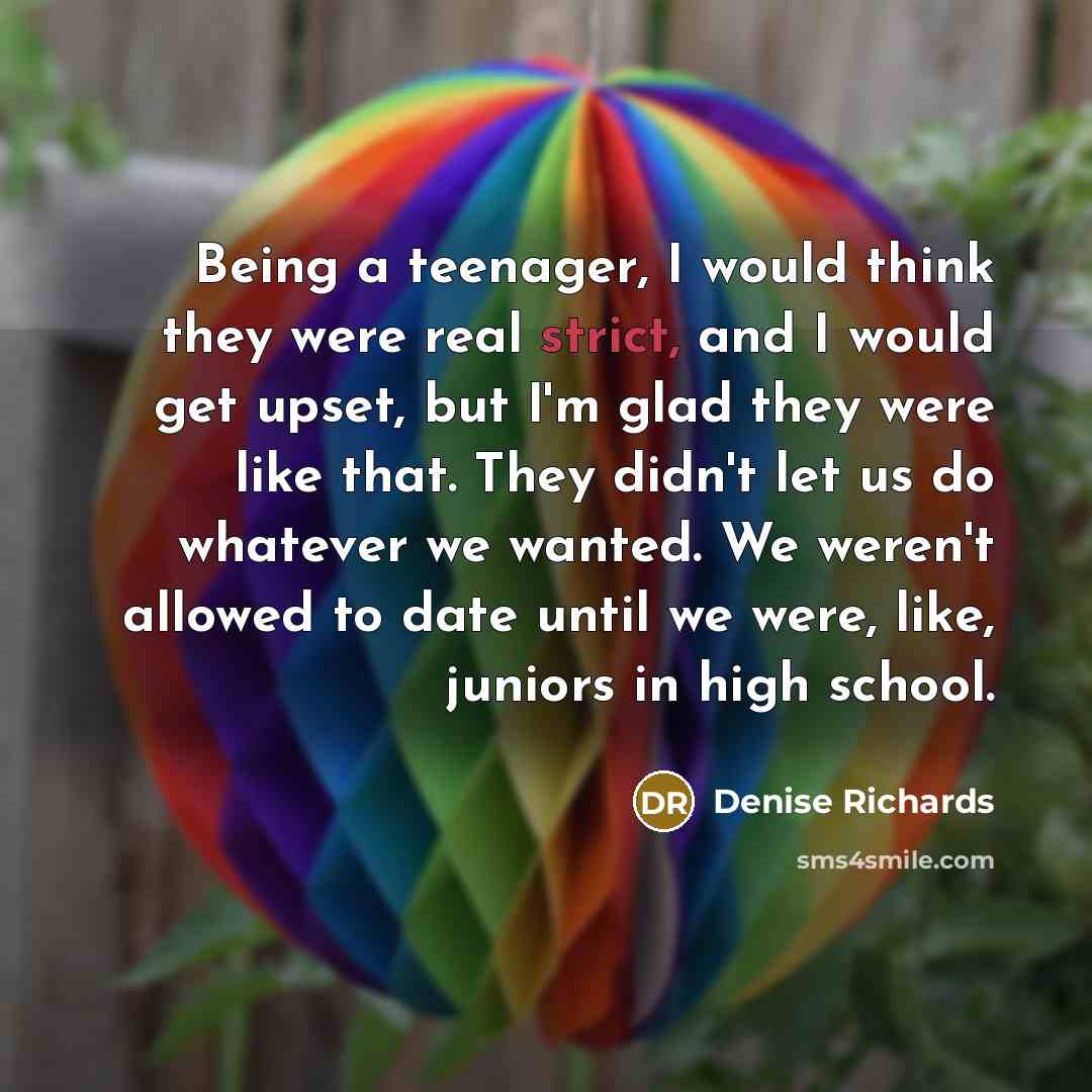 “Being a teenager, I would think they were real strict,…” quote by Denise Richards