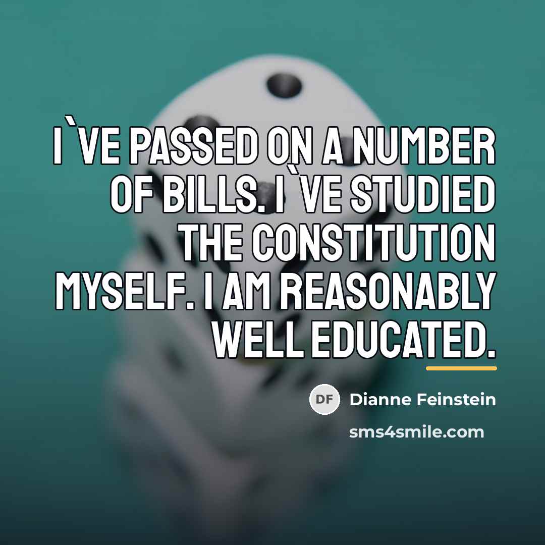 “I`ve passed on a number of bills. I`ve studied the…” quote by Dianne Feinstein