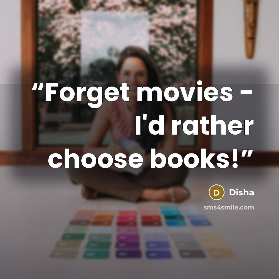 “Forget movies - I'd rather choose books!” quote by Disha