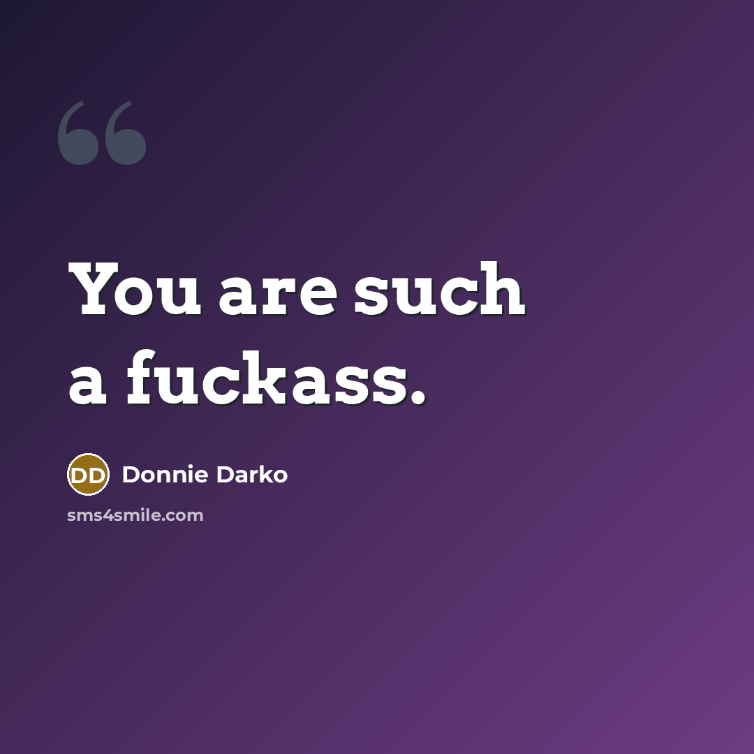 “You are such a fuckass.…” quote by Donnie Darko
