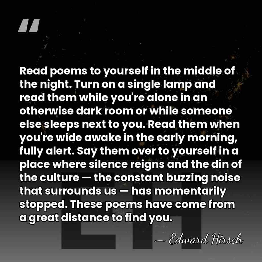 Read poems to yourself in the middle of the night. Turn on&hellip; - Edward Hirsch