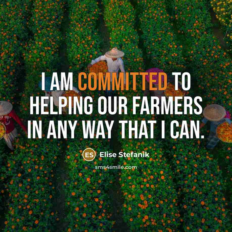 “I am committed to helping our farmers in any way…” quote by Elise Stefanik