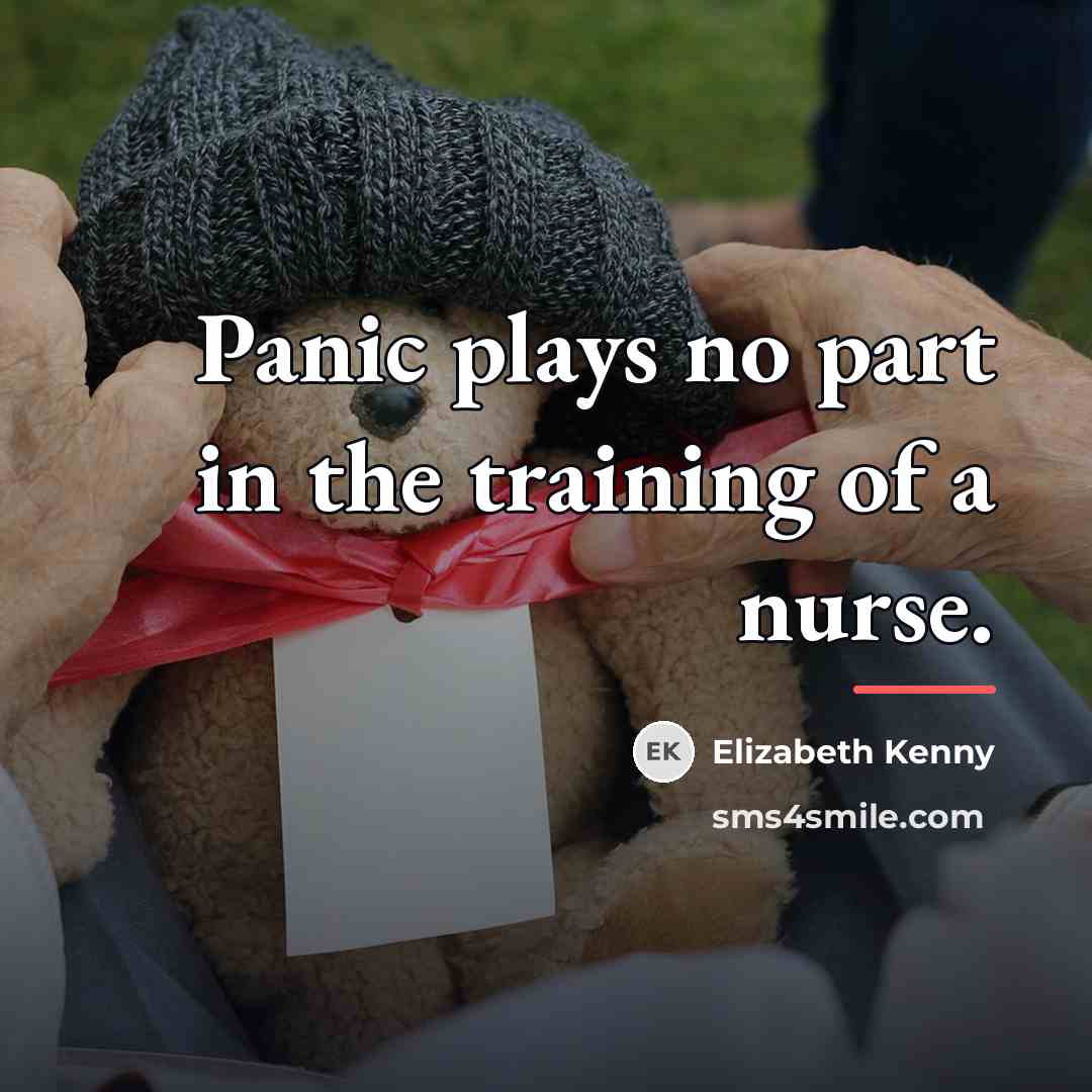 “Panic plays no part in the training of a nurse.…” quote by Elizabeth Kenny