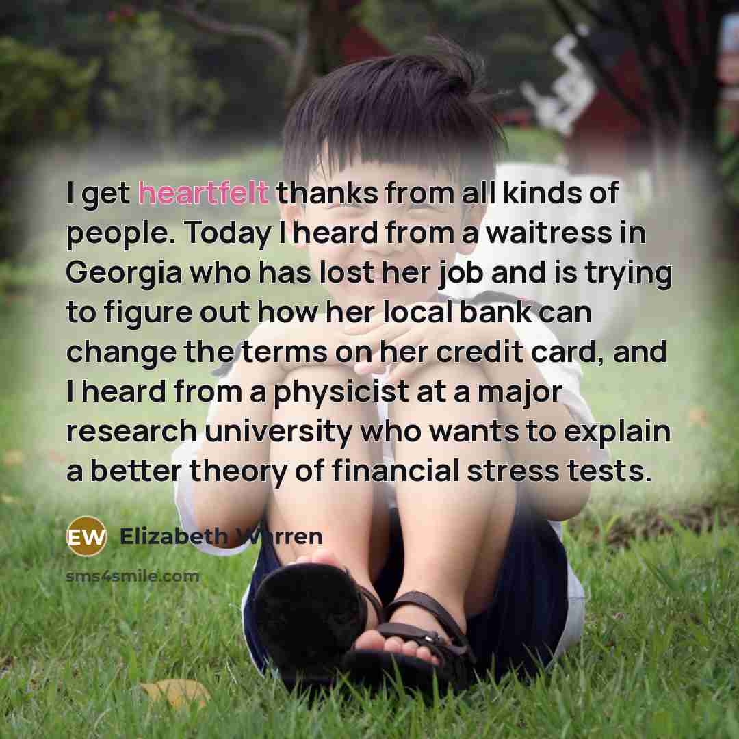 “I get heartfelt thanks from all kinds of people. Today…” quote by Elizabeth Warren