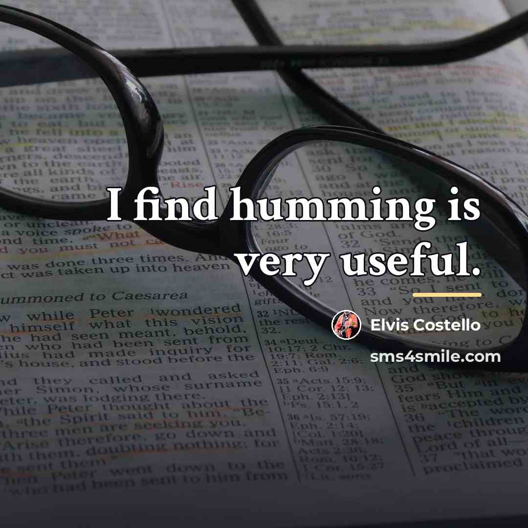 “I find humming is very useful.…” quote by Elvis Costello
