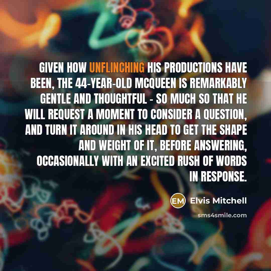 “Given how unflinching his productions have been, the 44-year-old McQueen…” quote by Elvis Mitchell