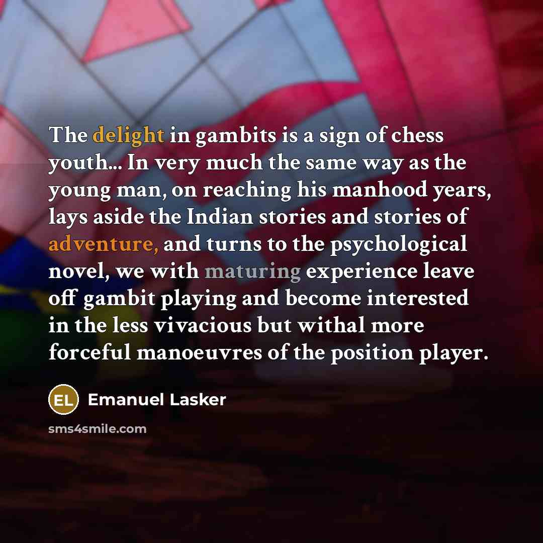 “The delight in gambits is a sign of chess youth...…” quote by Emanuel Lasker