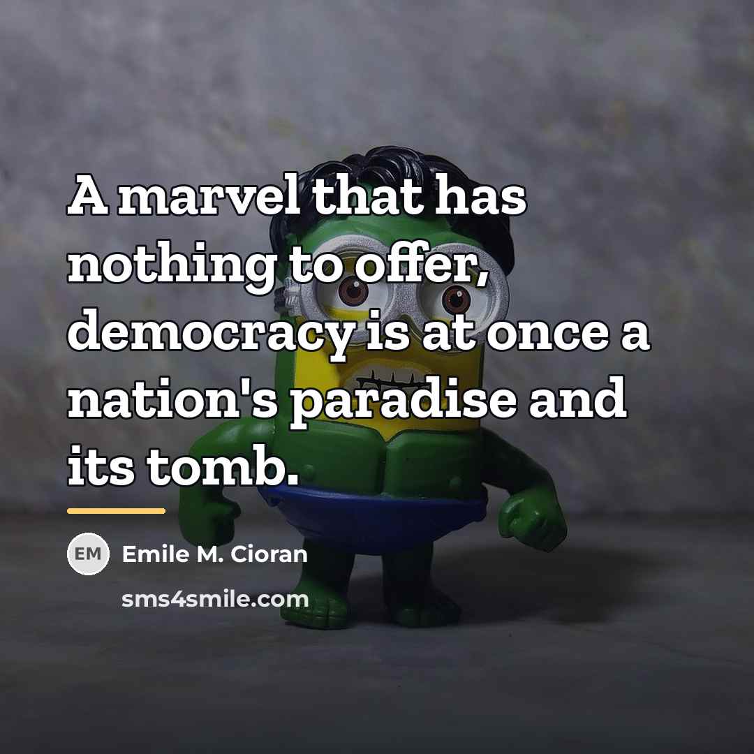 “A marvel that has nothing to offer, democracy is at…” quote by Emile M. Cioran