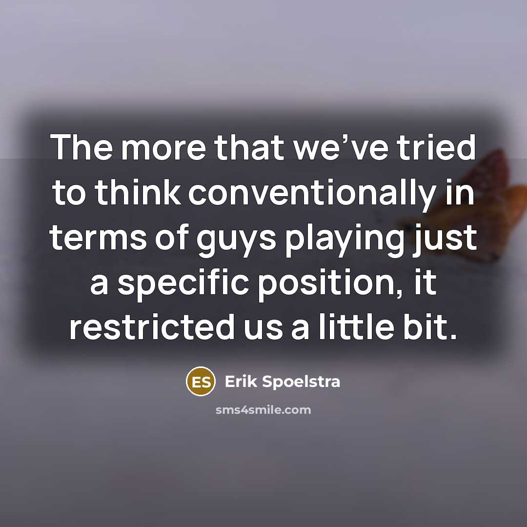 “The more that we've tried to think conventionally in terms…” quote by Erik Spoelstra