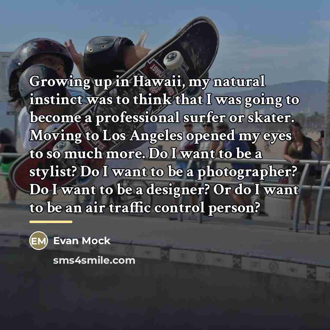 “Growing up in Hawaii, my natural instinct was to think…” quote by Evan Mock