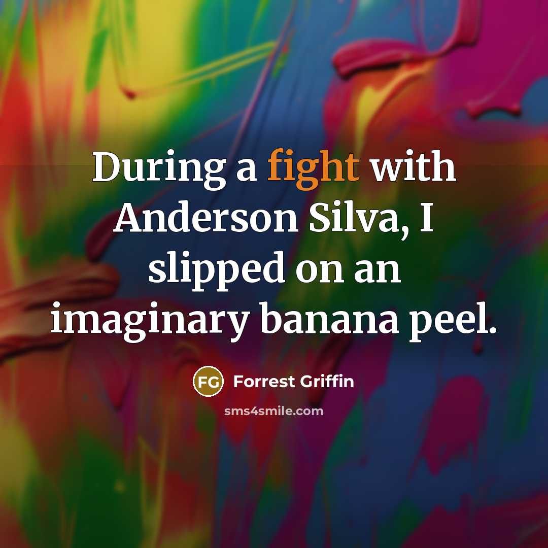 “During a fight with Anderson Silva, I slipped on an…” quote by Forrest Griffin
