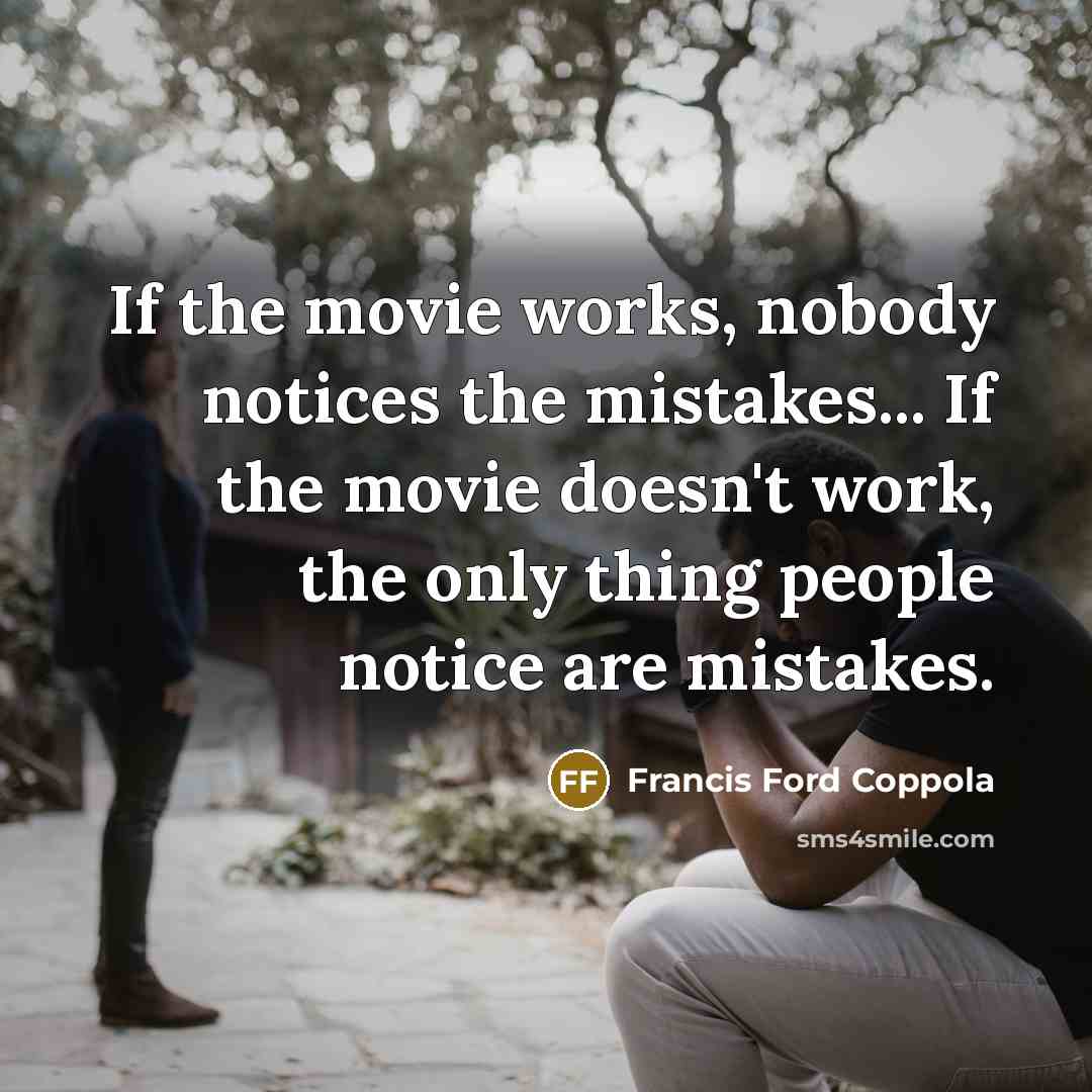 “If the movie works, nobody notices the mistakes... If the…” quote by Francis Ford Coppola
