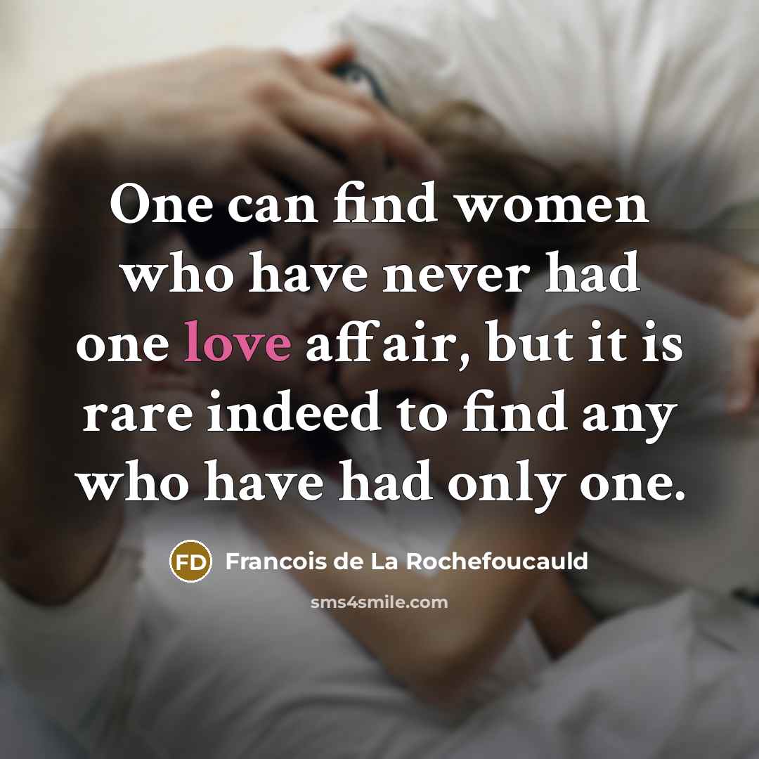 “One can find women who have never had one love…” quote by Francois de La Rochefoucauld