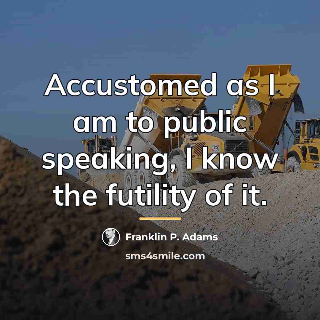 “Accustomed as I am to public speaking, I know the…” quote by Franklin P. Adams