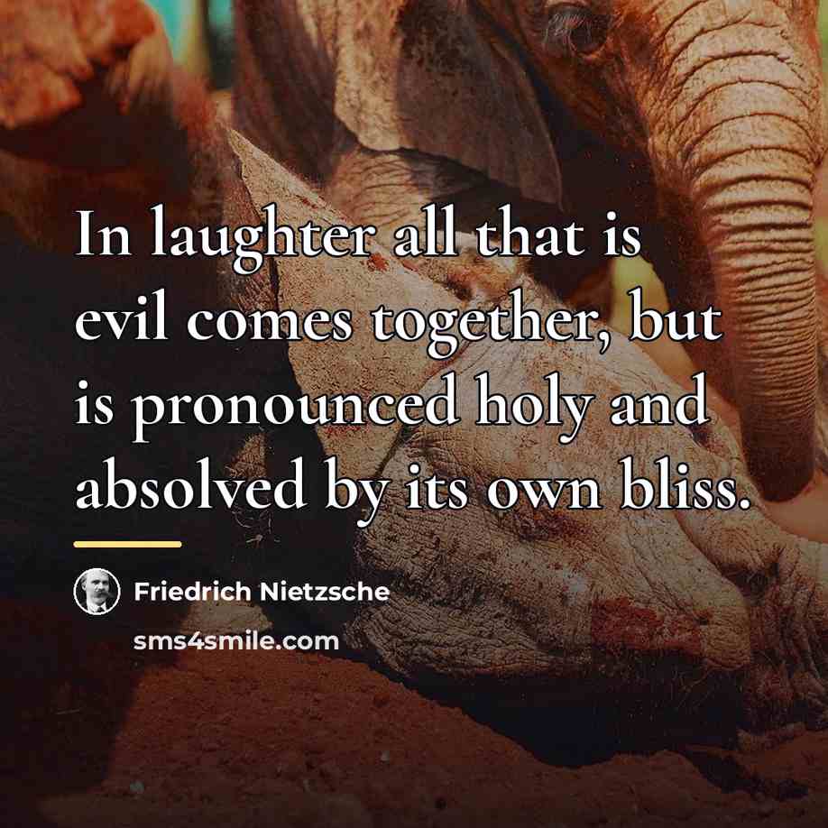 “In laughter all that is evil comes together, but is…” quote by Friedrich Nietzsche