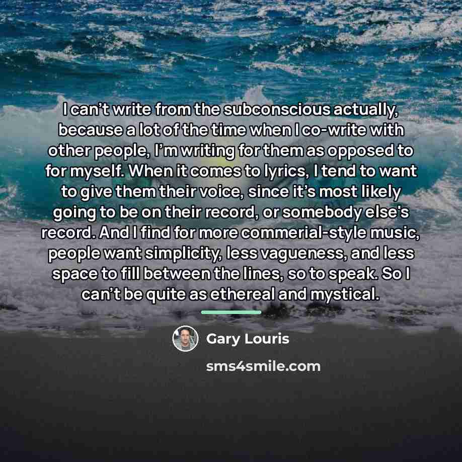 “I can't write from the subconscious actually, because a lot…” quote by Gary Louris