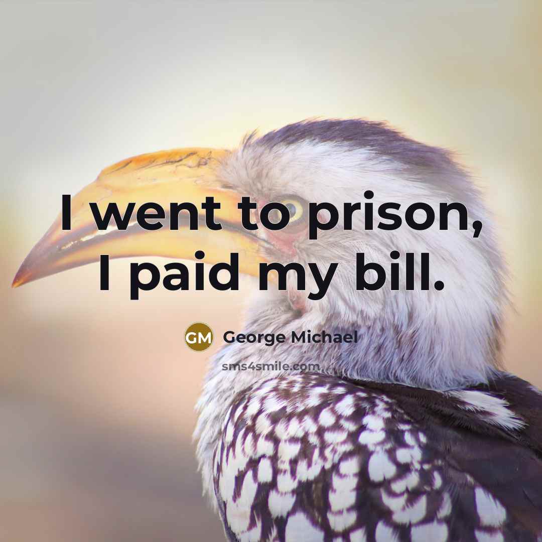 “I went to prison, I paid my bill.…” quote by George Michael