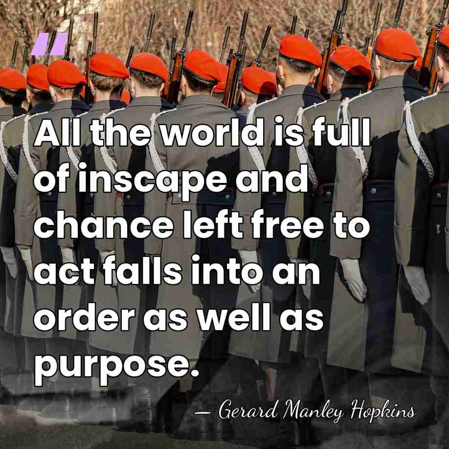 All the world is full of inscape and chance left free to&hellip; - Gerard Manley Hopkins