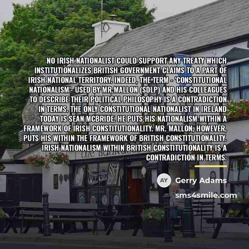 “No Irish nationalist could support any treaty which institutionalizes British…” quote by Gerry Adams