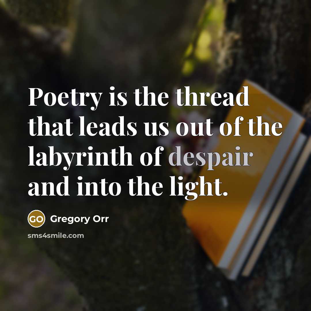 “Poetry is the thread that leads us out of the…” quote by Gregory Orr