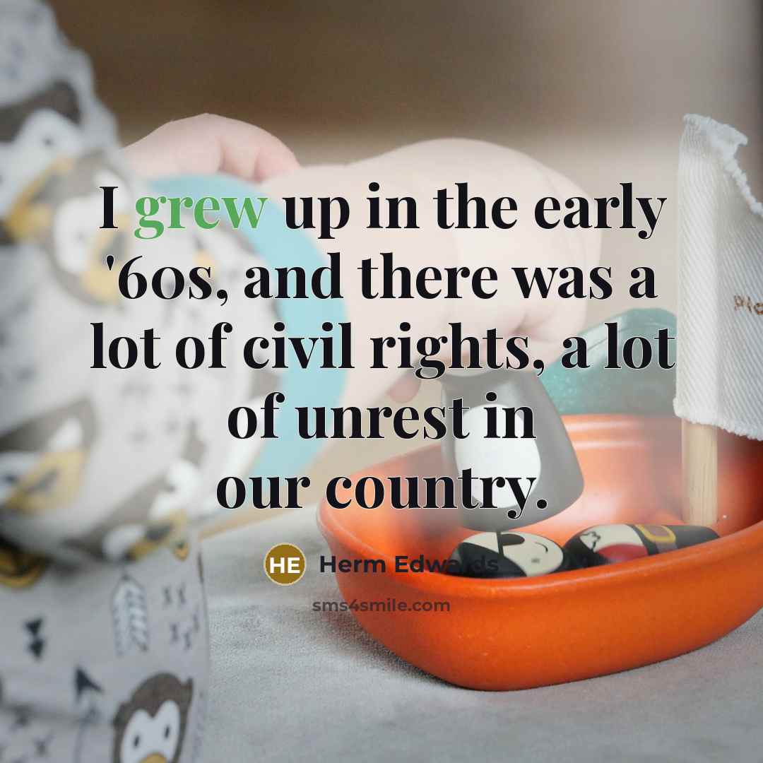 “I grew up in the early '60s, and there was…” quote by Herm Edwards