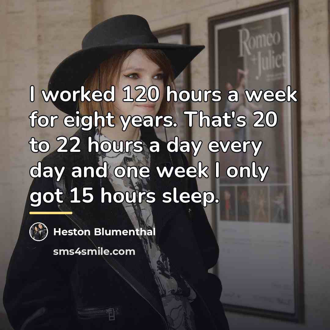 “I worked 120 hours a week for eight years. That's…” quote by Heston Blumenthal