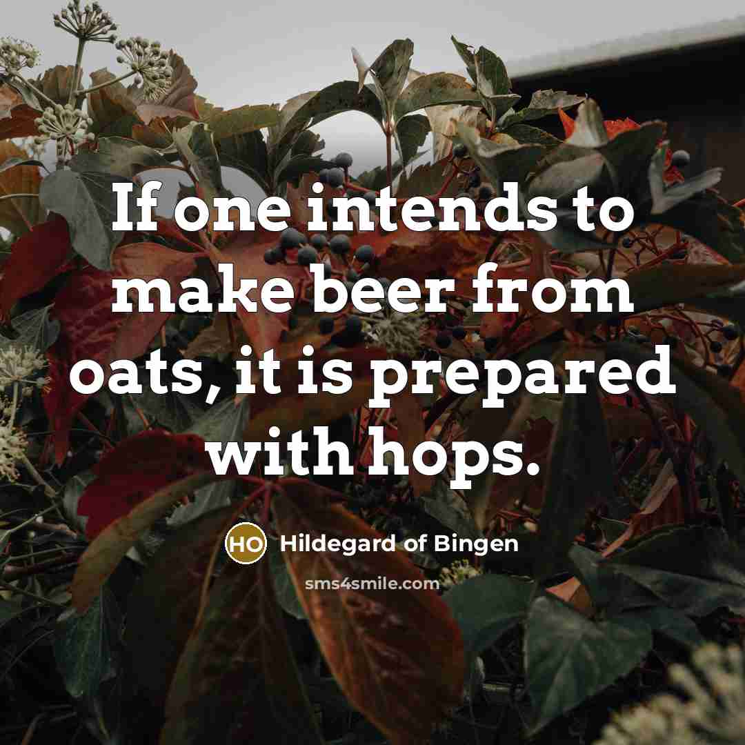 “If one intends to make beer from oats, it is…” quote by Hildegard of Bingen